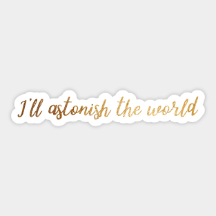 I'll Astonish the World Sticker